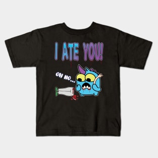 I ate you ! Kids T-Shirt